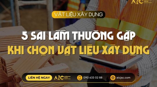 5 sai lầm thường gặp khi chọn vật liệu xây dựng