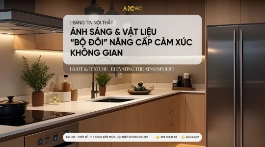 Ánh sáng và vật liệu trong thiết kế nội thất nâng cấp cảm xúc không gian - AIC JSC