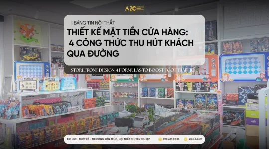 Cùng AIC JSC tham khảo các công thức thiết kế mặt tiền cửa hàng nhằm thu hút khách qua đường